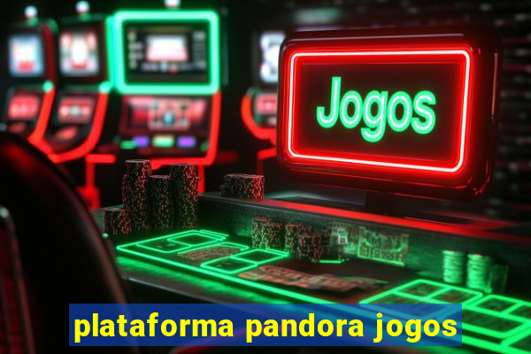 plataforma pandora jogos